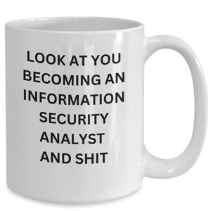 Funny Coffee Cup Look at You becoming an Information Security Analyst Professional.
