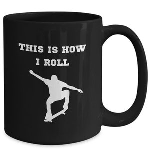 Awesome Skateboarding Coffee Cup. Skater&#39;s Dream This Is How I Roll Mug. Gift Idea For Skateboard Riders.