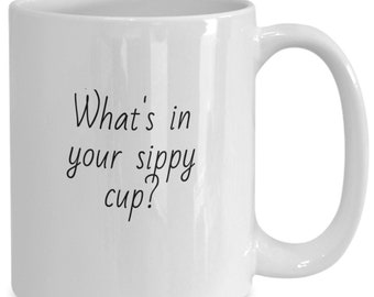 Funny What's In Your Sippy Cup Mystery Coffee Mug