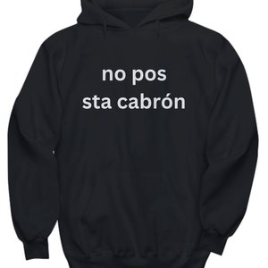 No Pos Sta Cabron Unisex Hoodie, Latin Women Men Fun Hoodie, Sudadera Mujer Latina, Sueter Hombre Latino