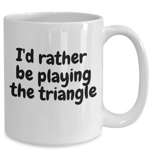 I’d Rather Be Playing The Triangle. Coffee Cup for Triangle Players and Musicians