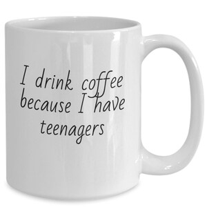 I Drink Coffee Because I Have Teenagers Coffee Cup. Funny Sippy Cup for Parents of Teenagers.