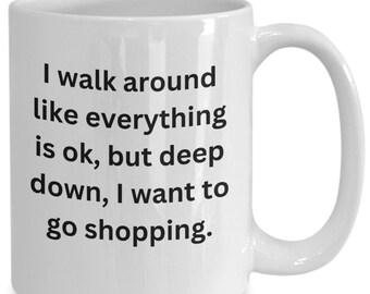 I walk around like everything is ok shopping funny coffee mug