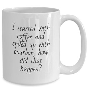 Bourbon Gifts, Probably Bourbon Cup, Funny Bourbon Coffee Mug, Coffee and Bourbon Combo, Funny I Started with Coffee Mug.