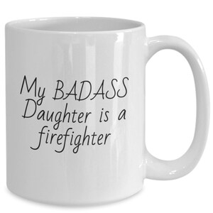 My Badass Daughter is a Firefighter Coffee Cup Gift for Fireman