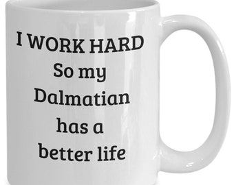 I work hard so my Dalmatian has a better life for dog lover