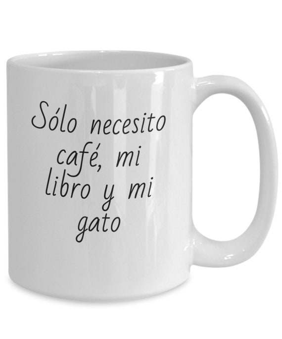 Solo Necesito Cafe, Mi Libro Y Mi Gato. Taza En Espanol Para Amantes De  Libros Y Gatos. I Only Need Coffee, My Book and My Cat Cup. 