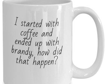 Funny I Started With Coffee and Ended with Brandy Mystery Coffee Cup