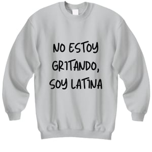 No Estoy Gritando, Soy Latina. Linda Sweater Para Mujer Latina. Ideal Para Esposa O Mama.