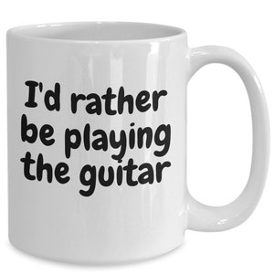 I&#39;d Rather Be Playing The Guitar. Coffee Cup for Guitar Players and Musicians