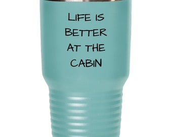 Life Is Better at The Cabin, Tumbler for Hikers and Campers