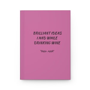 Brilliant Idea I had While Drinking Wine Notebook, Journal of Ideas While Drinking With Friends