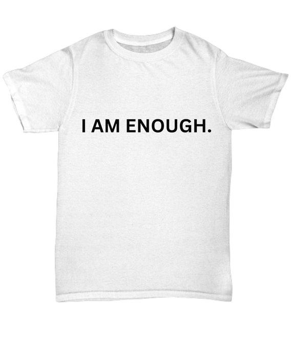 Inspirational I Am Enough T-Shirt for Everyone