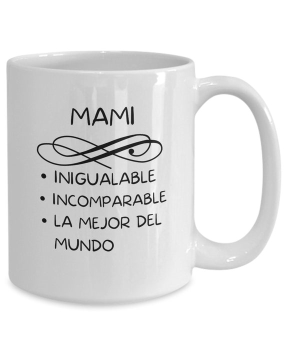 Taza En Espanol Para Mama. Mami Inigualable, Incomparable, La Mejor Del  Mundo. Preciosa Taza Para Mama. Mother's Favorite Cup. 
