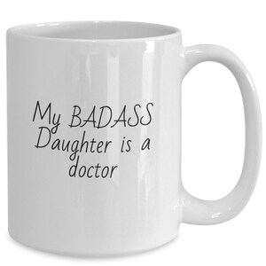 My Badass Daughter is a Doctor Coffee Cup Gift for Woman