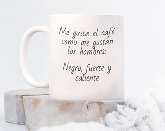 Me Gusta El Cafe Como Me Gustan Los Hombres, Taza Divertida en Espanol Para Mujer. I Like My Coffee How I Like My Men. Funny cup in Spanish