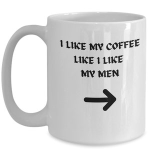 I Like My Coffee Like I Like My Men Funny Coffee Cup for Her