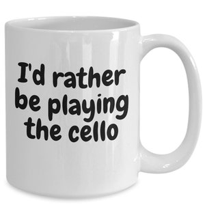 I’d Rather Be Playing The Cello. Coffee Cup for Cello Players and Musicians