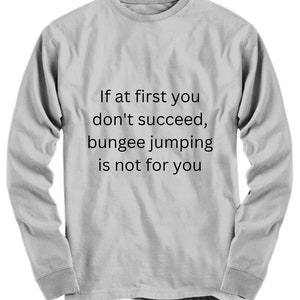 Funny shirt If at first you don&#39;t succeed bungee jumping long sleeve shirt
