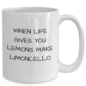 When Life Gives You Lemons Make Limoncello. Funny Cup For Limoncello Drinkers