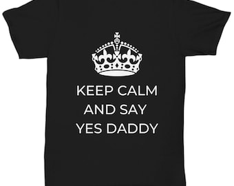 Camiseta "Keep Calm Say Yes Daddy", regalo divertido para papá