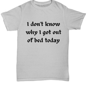 Get Up and Go Funny T-Shirt to Stay in Bed for Chilling and Relaxing