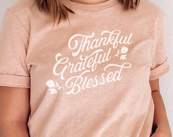 Thankful Grateful Blessed Shirt - Thanksgiving Shirt - Blessed Tshirt - Gratefull Tee - Thankful Shirt - Blessed Mom Shirt