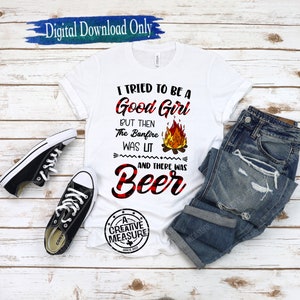 Ik probeerde een goed meisje te zijn, maar het vreugdevuur was aangestoken en er was bier svg / bier en vreugdevuur svg / probeerde goed te zijn svg / svg drinken