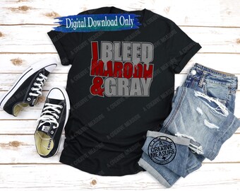 I Bleed Maroon And Gray - School Pride - School Team Colors - Digital Download - Team Pride - School Spirit - Back To School - SVG and PNG
