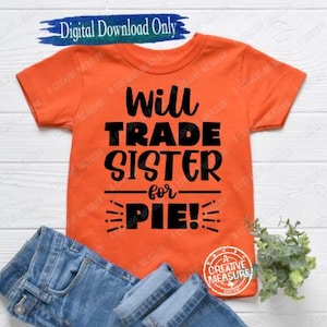 Will Trade Brother/Sister/Mom/Dad For Pie - SVG Only - Gobble - Thanksgiving - Turkey Day - Cute Thanksgiving - Happy - Digital Download