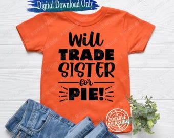 Will Trade Brother/Sister/Mom/Dad For Pie - SVG Only - Gobble - Thanksgiving - Turkey Day - Cute Thanksgiving - Happy - Digital Download