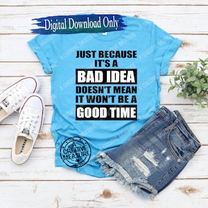 El hecho de que sea una mala idea no significa que no será un buen momento svg / mala idea buen tiempo svg / malas decisiones grandes recuerdos svg