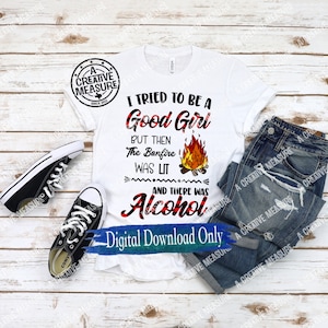 Ho cercato di essere una brava ragazza, ma il falò era acceso e c'era alcol svg / alcol e falò svg / ho cercato di essere buono svg / bere svg