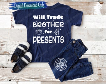 Will Trade Brother For Presents - SVG Only - Christmas - Presents - Siblings - Gifts - Brother - Sister - Digital Download - Trade Brother