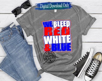 We Bleed Red White And Blue - School Pride - School Team Colors - Team Pride - Digital Download Only - Spirit Wear - PNG And SVG - American