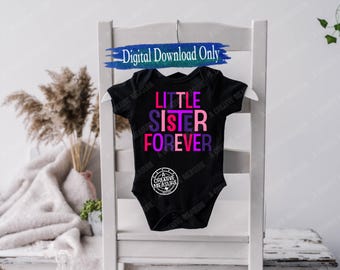 Little Sister Forever - PNG and SVG - Digital Download - Last Baby On The Way