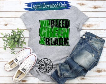 We Bleed Green and Black - Green and Black - School Pride - Team Colors - SVG and PNG - Digital Download Only - Athlete - Spirit Wear Colors