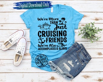 We're More Than Just Cruising Friends We're Also Accomplices And Alibis svg - Cruising Friends - SVG Only - Digital Download - Cruise Trip