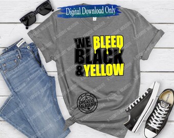 We Bleed Black And Yellow - School Pride - Team Colors - Spirit Wear - Back To School - Digital Download - SVG Only - Athlete - Yellow Black