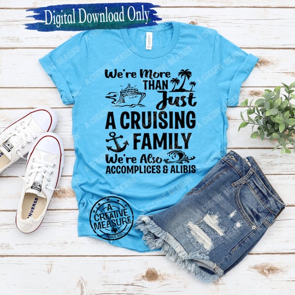 We're More Than Just A Cruising Family We're Also Accomplices And Alibis svg - Cruising Family - svg - Digital Download - Family Cruise Trip