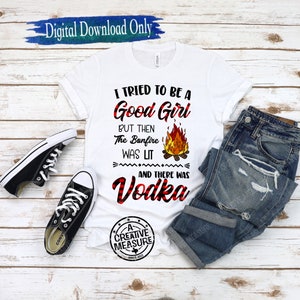 Ho cercato di essere una brava ragazza, ma il falò era acceso e c'era Vodka svg / Vodka e falò svg / Ho cercato di essere buono svg / Bere svg