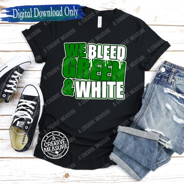 We Bleed Green And White svg - School Pride - School Team Colors - School Spirit - Digital Download - SVG Only - Team Spirit - Green White