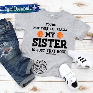 Du bist nicht so schlecht, wirklich Meine Schwester ist einfach so gut - Basketball - Kleine Schwester - Kleiner Bruder - #1 Fan - Nur SVG - Digitaler Download
