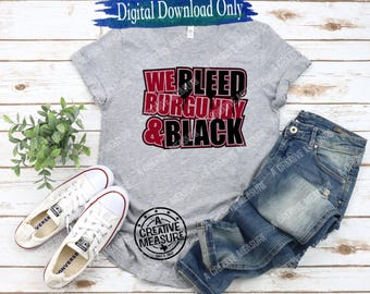 We Bleed Burgundy And Black - Burgundy And Black - School Pride - Team Colors - SVG and PNG Only - Digital Download - Spirit Wear - Athlete