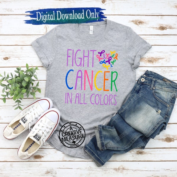 Fight Cancer In All Colors - Cancer Awareness - Awareness Ribbons - Fight Every Cancer - Breast - Prostate - Brain - Leukemia -Bone - Colon