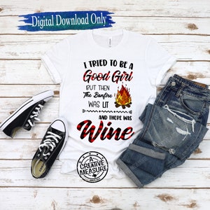 Ik heb geprobeerd een braaf meisje te zijn, maar het vreugdevuur was aangestoken en er was wijn - SVG en PNG - Wine and Bonfire probeerde goed te zijn - campingleven - wijn