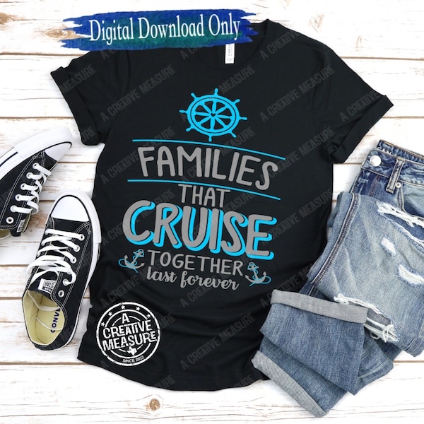 Families That Cruise Together Last Forever svg - Cruising Family - Cruise - Digital Download - svg - Family Cruise - Cruise Trip - SVG Only