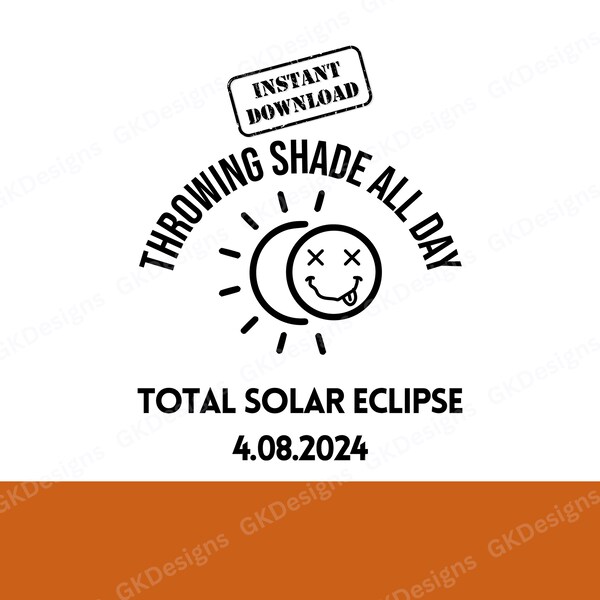 Solar Eclipse Svg Png| Throwing Shade All Day April 8th 2024| America Totality Eclipse Gifts| Digital Cricut Silhouette & Sublimation File