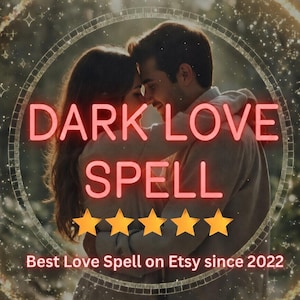 May include: A digital graphic featuring a couple embracing, surrounded by a glowing circular frame with celestial symbols. The text reads DARK LOVE SPELL in large red letters, followed by five yellow stars and Best Love Spell on Etsy since 2022.