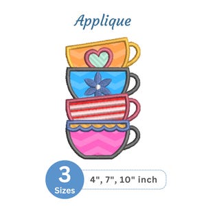 May include: Applique design featuring a stack of four colorful teacups. The cups are yellow, blue, red, and pink, each with unique decorative elements. The design is available in 4", 7", and 10" sizes.